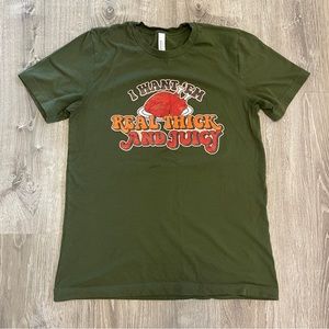 I Want Em Real Thick And Juicy Turkey Thanksgiving T Shirt - Green Unisex Medium